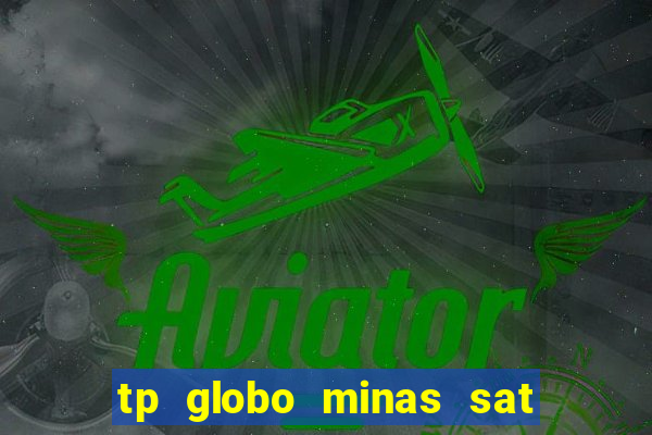 tp globo minas sat hd regional